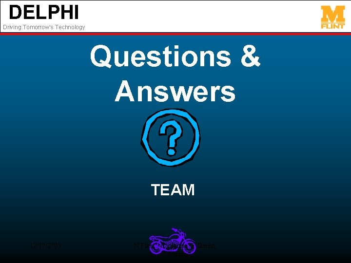 DELPHI Driving Tomorrow’s Technology Questions & Answers TEAM 12/17/2003 N. Fike, J. Redumski, F.