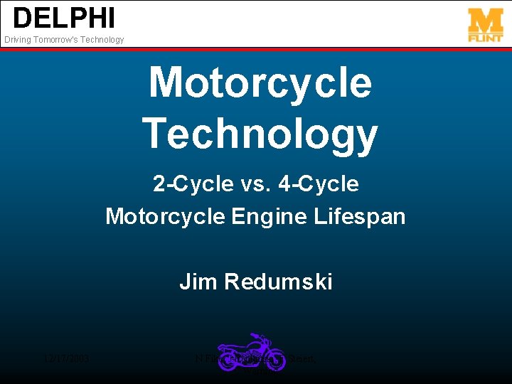 DELPHI Driving Tomorrow’s Technology Motorcycle Technology 2 -Cycle vs. 4 -Cycle Motorcycle Engine Lifespan