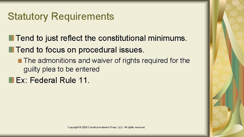 Statutory Requirements Tend to just reflect the constitutional minimums. Tend to focus on procedural