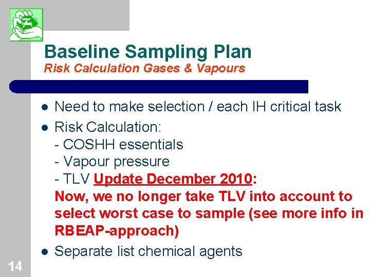 Baseline Sampling Plan Risk Calculation Gases & Vapours l l l 14 Need to