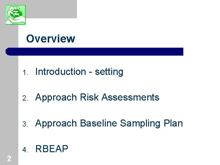 Overview 2 1. Introduction - setting 2. Approach Risk Assessments 3. Approach Baseline Sampling