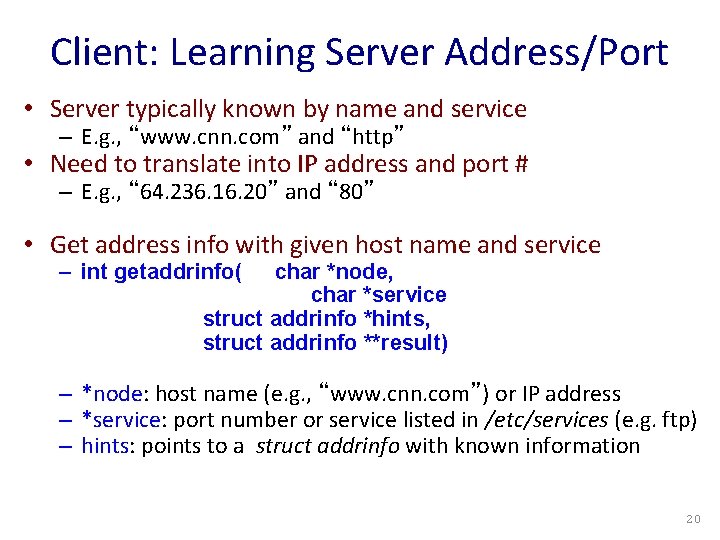 Client: Learning Server Address/Port • Server typically known by name and service – E.