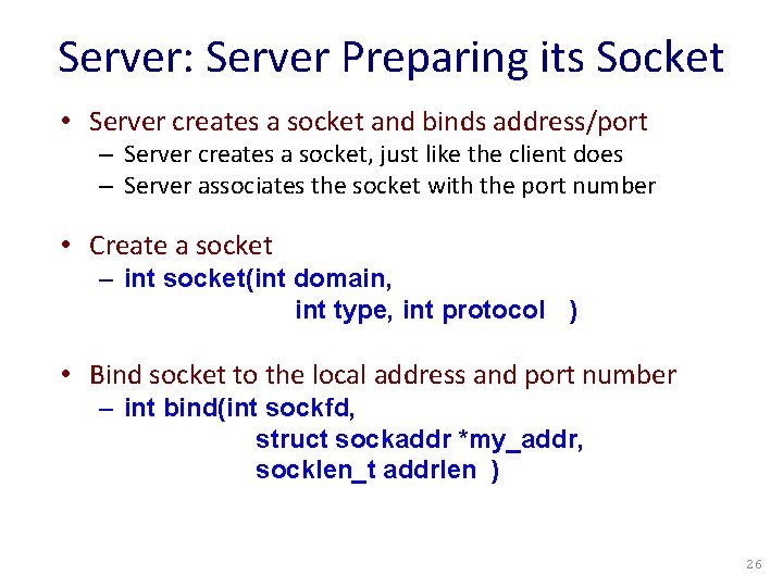 Server: Server Preparing its Socket • Server creates a socket and binds address/port –