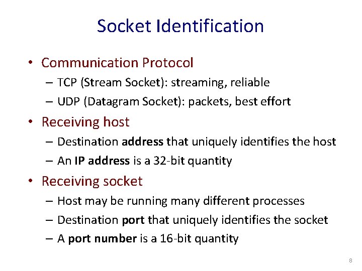 Socket Identification • Communication Protocol – TCP (Stream Socket): streaming, reliable – UDP (Datagram