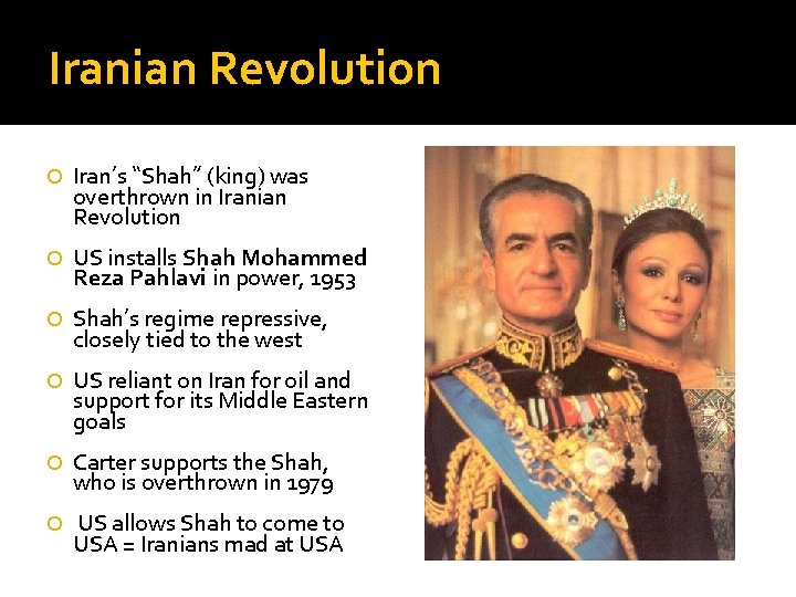 Iranian Revolution Iran’s “Shah” (king) was overthrown in Iranian Revolution US installs Shah Mohammed