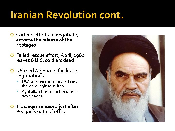 Iranian Revolution cont. Carter’s efforts to negotiate, enforce the release of the hostages Failed