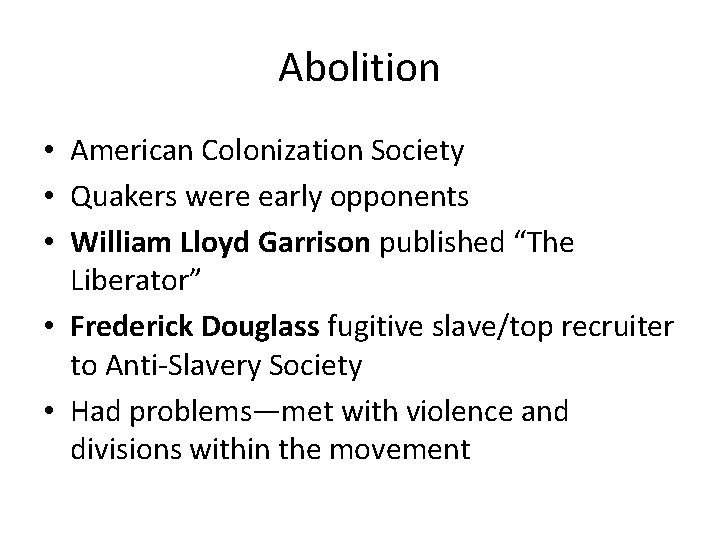 Abolition • American Colonization Society • Quakers were early opponents • William Lloyd Garrison