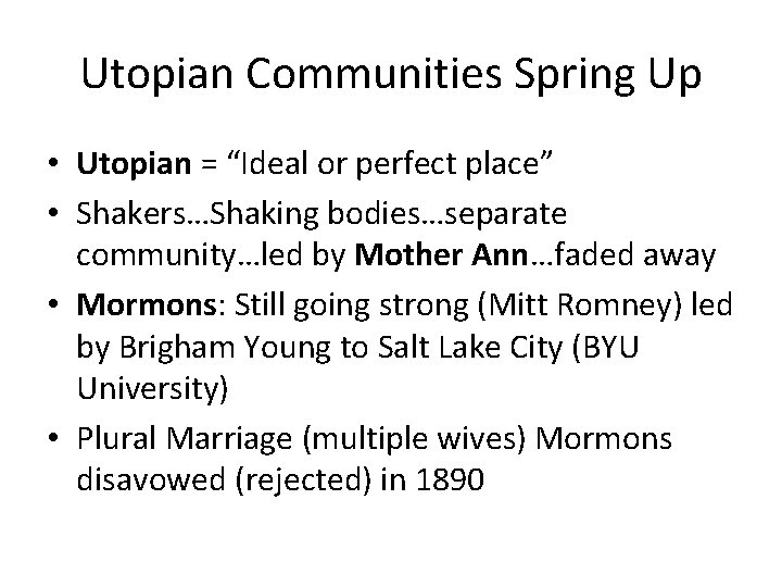 Utopian Communities Spring Up • Utopian = “Ideal or perfect place” • Shakers…Shaking bodies…separate