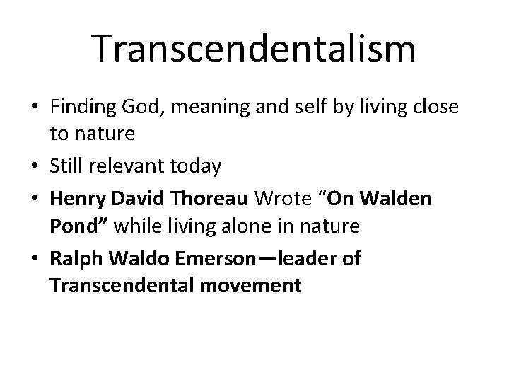 Transcendentalism • Finding God, meaning and self by living close to nature • Still