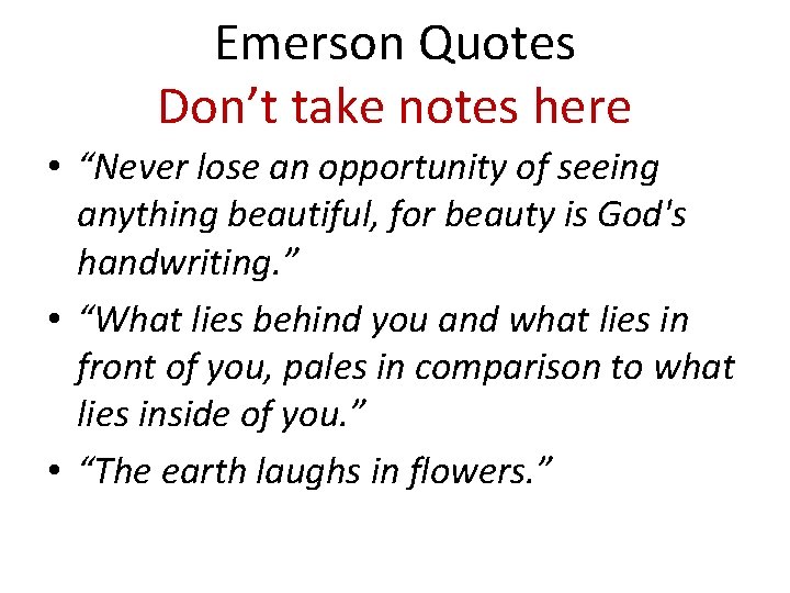 Emerson Quotes Don’t take notes here • “Never lose an opportunity of seeing anything