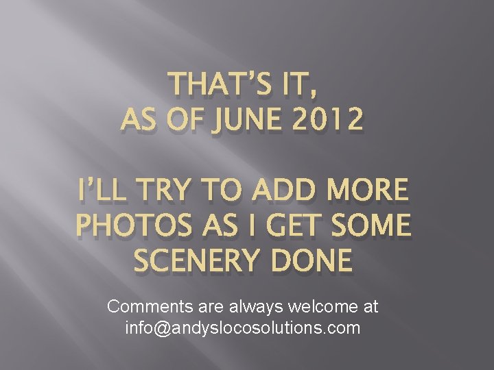 THAT’S IT, AS OF JUNE 2012 I’LL TRY TO ADD MORE PHOTOS AS I THAT’S IT, AS OF JUNE 2012 I’LL TRY TO ADD MORE PHOTOS AS I