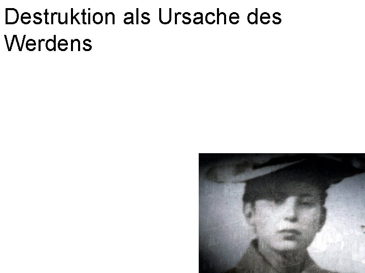 Destruktion als Ursache des Werdens 