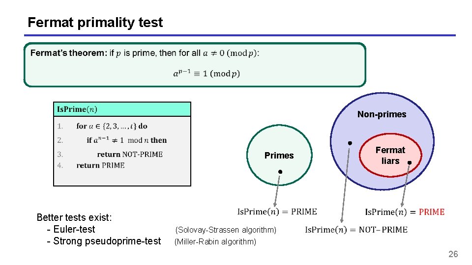 Fermat primality test Non-primes Primes Better tests exist: - Euler-test - Strong pseudoprime-test Fermat