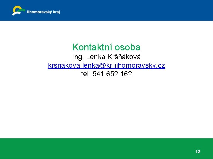 Kontaktní osoba Ing. Lenka Kršňáková krsnakova. lenka@kr-jihomoravsky. cz tel. 541 652 162 12 