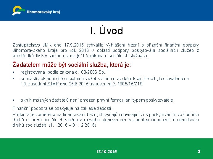 I. Úvod Zastupitelstvo JMK dne 17. 9. 2015 schválilo Vyhlášení řízení o přiznání finanční
