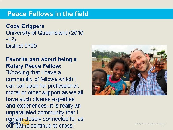 Peace Fellows in the field Cody Griggers University of Queensland (2010 -12) District 5790