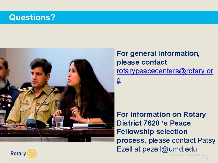 Questions? For general information, please contact rotarypeacecenters@rotary. or g For information on Rotary District