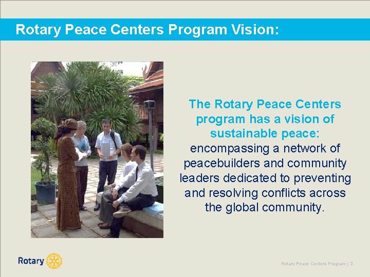 Rotary Peace Centers Program Vision: The Rotary Peace Centers program has a vision of