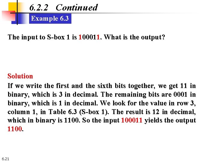 6. 2. 2 Continued Example 6. 3 The input to S-box 1 is 100011. 6. 2. 2 Continued Example 6. 3 The input to S-box 1 is 100011.