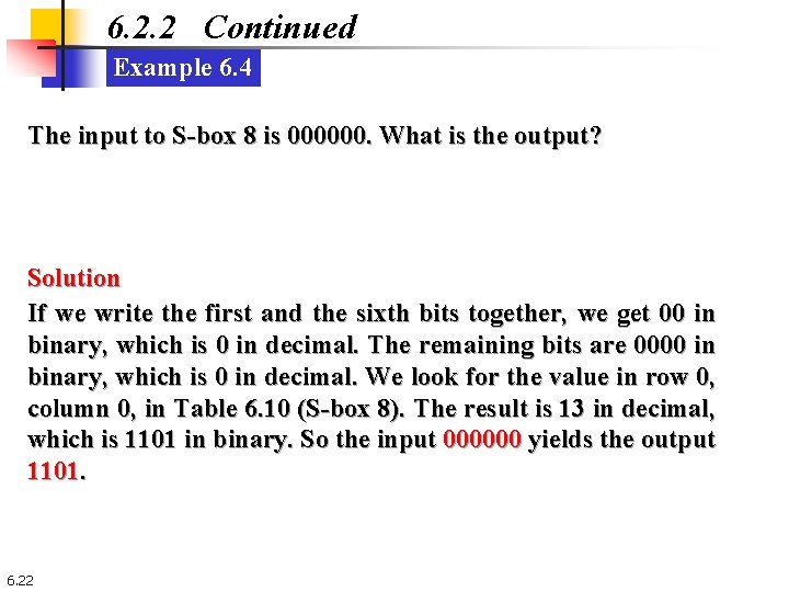 6. 2. 2 Continued Example 6. 4 The input to S-box 8 is 000000. 6. 2. 2 Continued Example 6. 4 The input to S-box 8 is 000000.