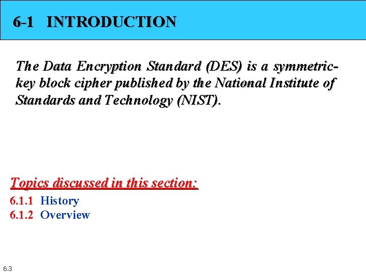 6 -1 INTRODUCTION The Data Encryption Standard (DES) is a symmetrickey block cipher published 6 -1 INTRODUCTION The Data Encryption Standard (DES) is a symmetrickey block cipher published