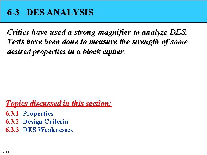 6 -3 DES ANALYSIS Critics have used a strong magnifier to analyze DES. Tests 6 -3 DES ANALYSIS Critics have used a strong magnifier to analyze DES. Tests