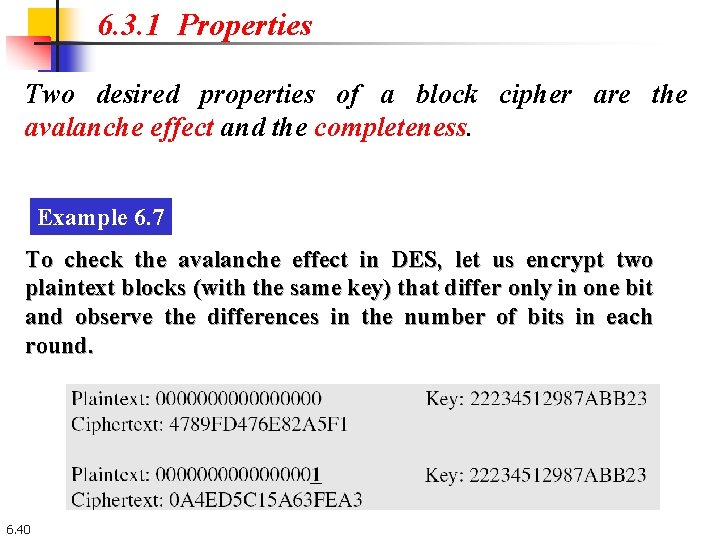 6. 3. 1 Properties Two desired properties of a block cipher are the avalanche 6. 3. 1 Properties Two desired properties of a block cipher are the avalanche