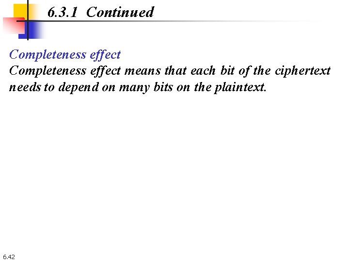 6. 3. 1 Continued Completeness effect means that each bit of the ciphertext needs 6. 3. 1 Continued Completeness effect means that each bit of the ciphertext needs