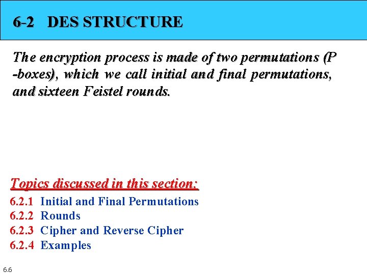 6 -2 DES STRUCTURE The encryption process is made of two permutations (P -boxes), 6 -2 DES STRUCTURE The encryption process is made of two permutations (P -boxes),