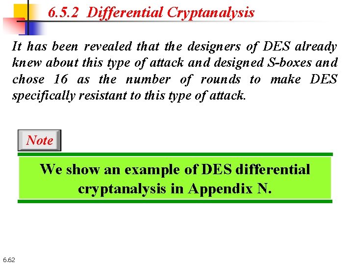 6. 5. 2 Differential Cryptanalysis It has been revealed that the designers of DES 6. 5. 2 Differential Cryptanalysis It has been revealed that the designers of DES