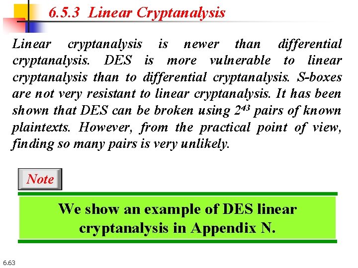 6. 5. 3 Linear Cryptanalysis Linear cryptanalysis is newer than differential cryptanalysis. DES is 6. 5. 3 Linear Cryptanalysis Linear cryptanalysis is newer than differential cryptanalysis. DES is