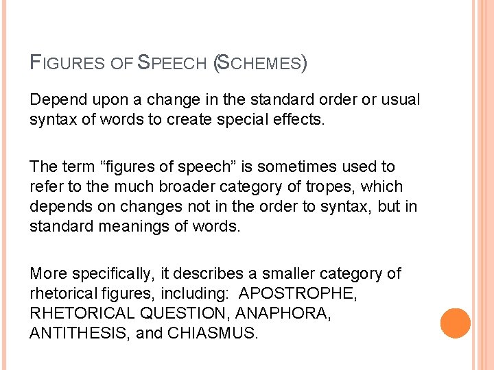 FIGURES OF SPEECH (SCHEMES) Depend upon a change in the standard order or usual