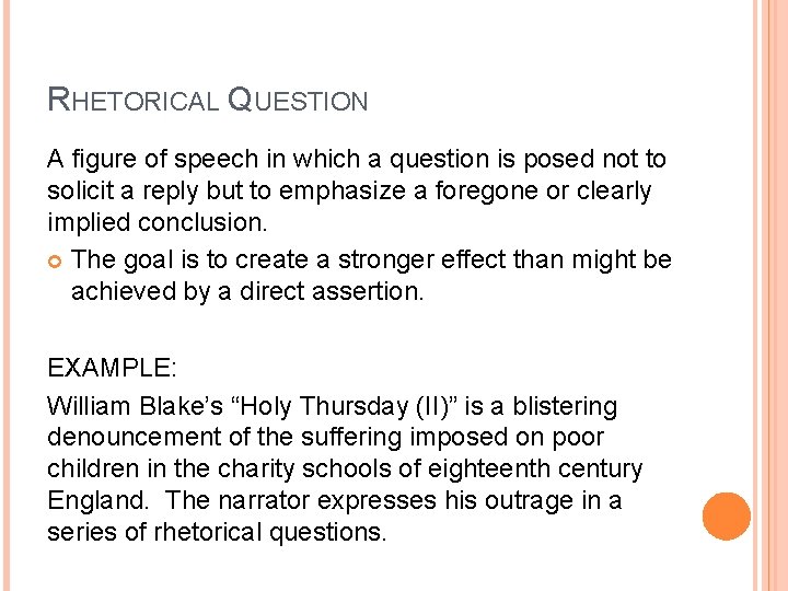 RHETORICAL QUESTION A figure of speech in which a question is posed not to