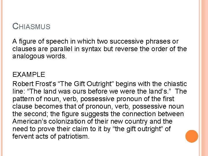 CHIASMUS A figure of speech in which two successive phrases or clauses are parallel