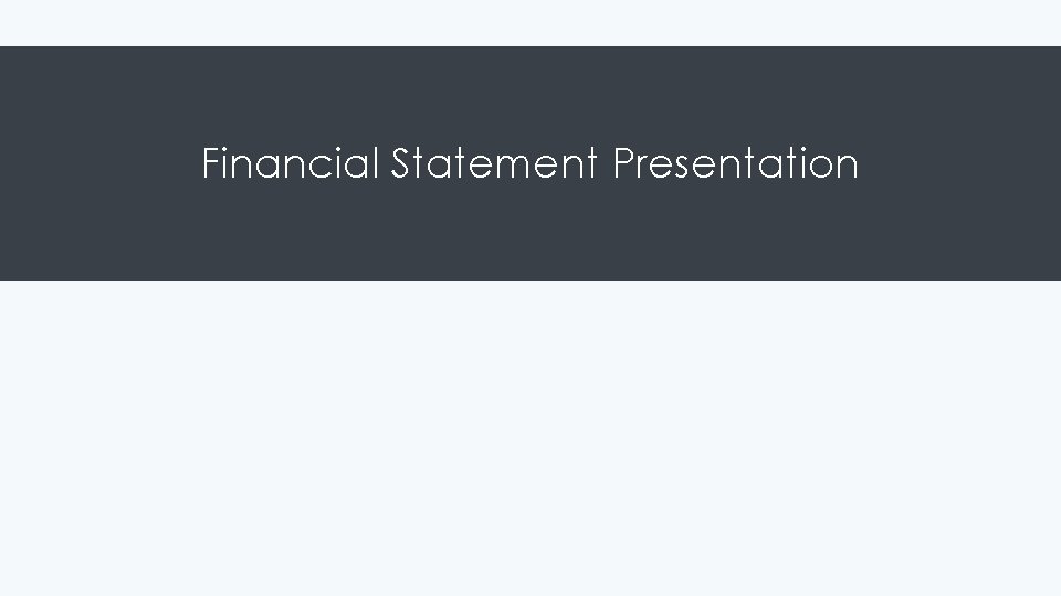 Financial Statement Presentation 