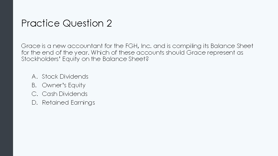 Practice Question 2 Grace is a new accountant for the FGH, Inc. and is