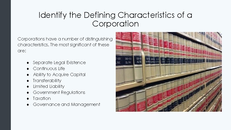 Identify the Defining Characteristics of a Corporations have a number of distinguishing characteristics. The