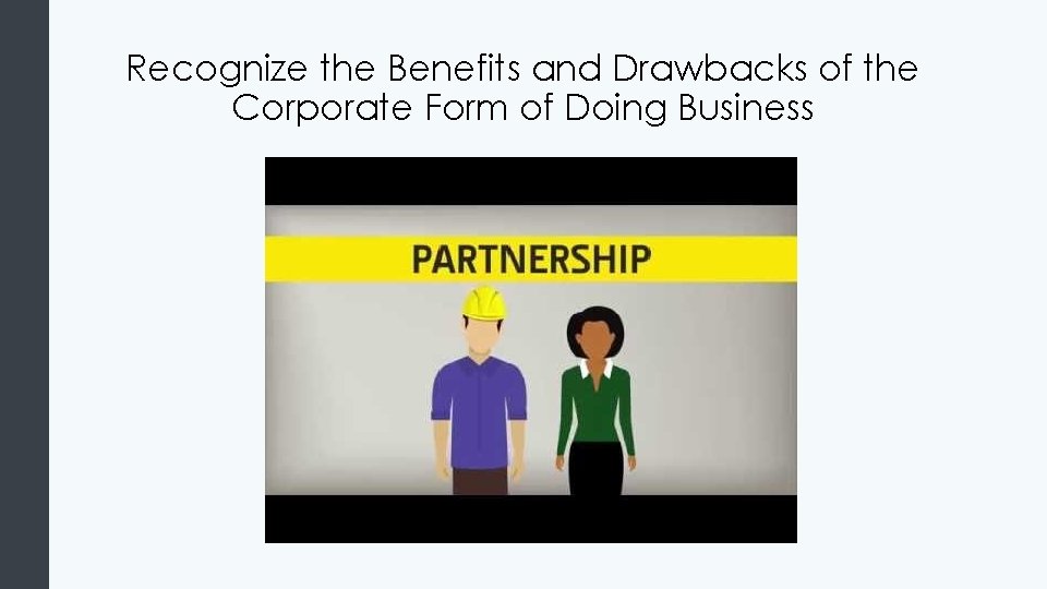 Recognize the Benefits and Drawbacks of the Corporate Form of Doing Business 
