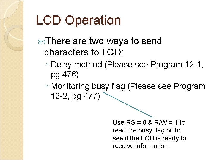 LCD Operation There are two ways to send characters to LCD: ◦ Delay method