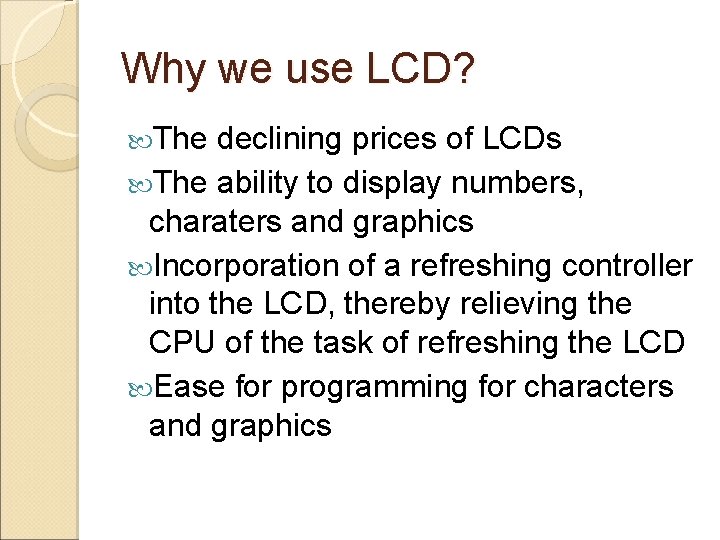 Why we use LCD? The declining prices of LCDs The ability to display numbers,