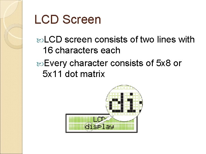 LCD Screen LCD screen consists of two lines with 16 characters each Every character