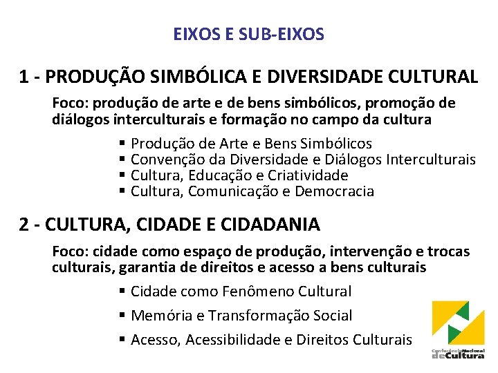 EIXOS E SUB-EIXOS 1 - PRODUÇÃO SIMBÓLICA E DIVERSIDADE CULTURAL Foco: produção de arte