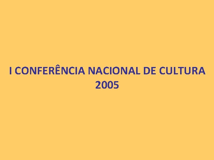 I CONFERÊNCIA NACIONAL DE CULTURA 2005 