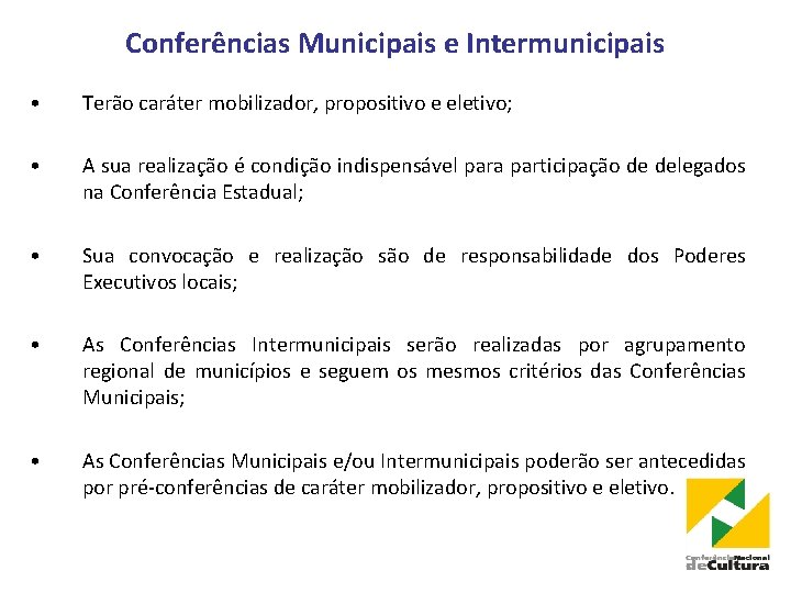 Conferências Municipais e Intermunicipais • Terão caráter mobilizador, propositivo e eletivo; • A sua