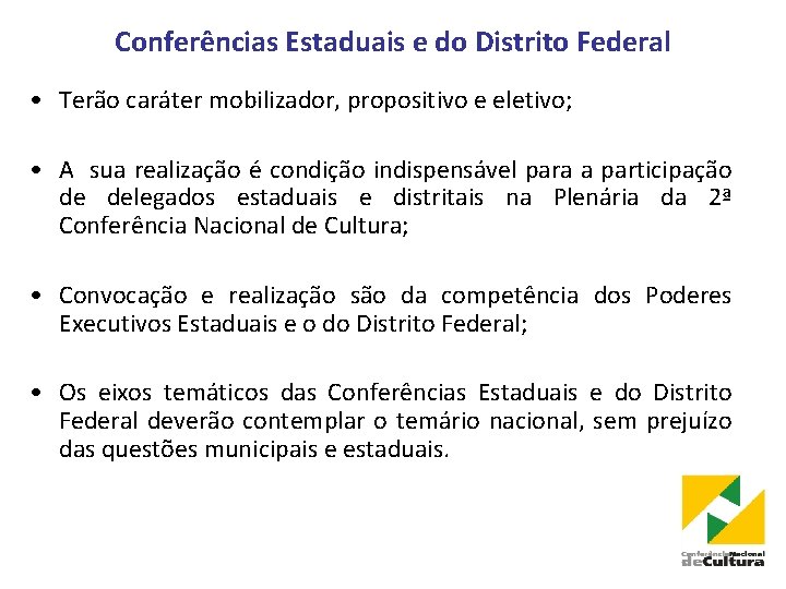 Conferências Estaduais e do Distrito Federal • Terão caráter mobilizador, propositivo e eletivo; •