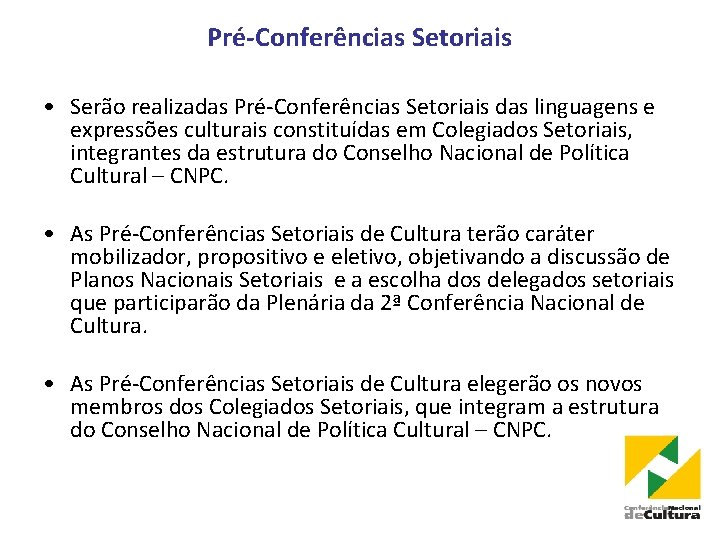 Pré-Conferências Setoriais • Serão realizadas Pré-Conferências Setoriais das linguagens e expressões culturais constituídas em