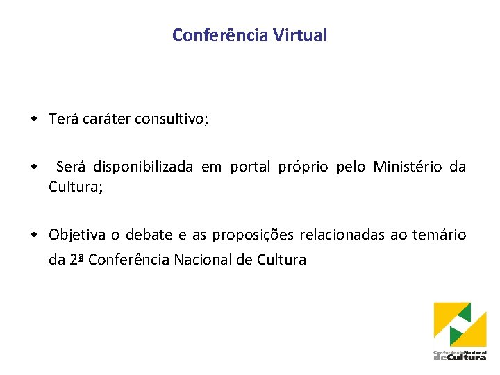 Conferência Virtual • Terá caráter consultivo; • Será disponibilizada em portal próprio pelo Ministério