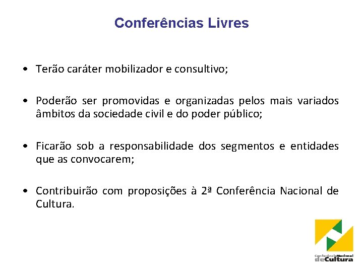 Conferências Livres • Terão caráter mobilizador e consultivo; • Poderão ser promovidas e organizadas