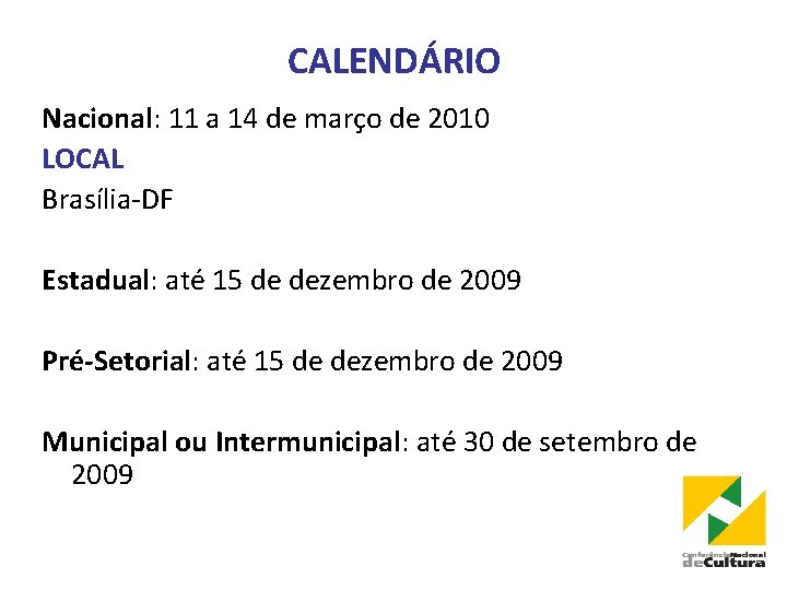 CALENDÁRIO Nacional: 11 a 14 de março de 2010 LOCAL Brasília-DF Estadual: até 15