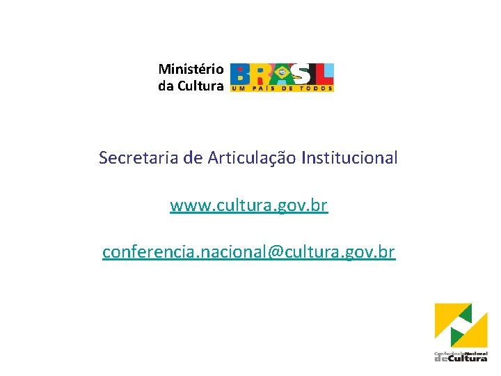 Ministério da Cultura Secretaria de Articulação Institucional www. cultura. gov. br conferencia. nacional@cultura. gov.